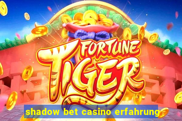 shadow bet casino erfahrung