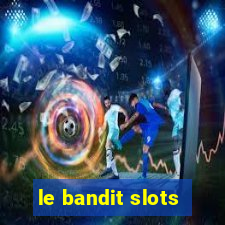 le bandit slots