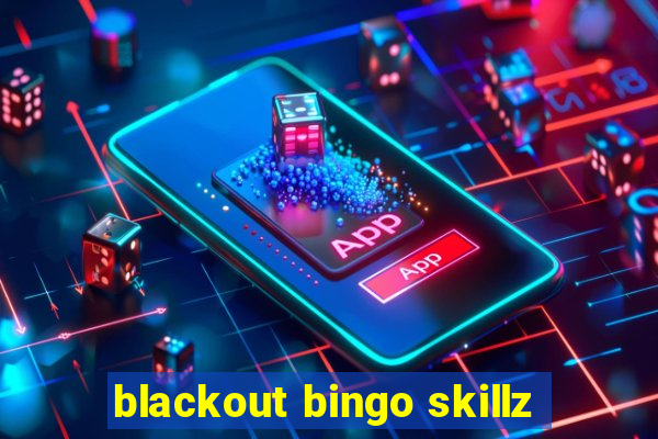 blackout bingo skillz