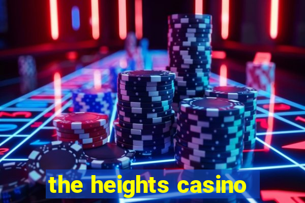 the heights casino