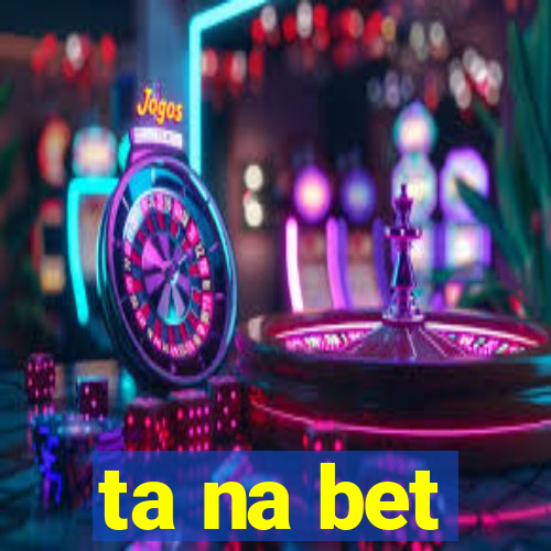 ta na bet