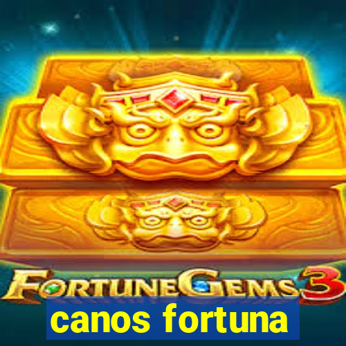 canos fortuna