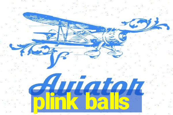 plink balls