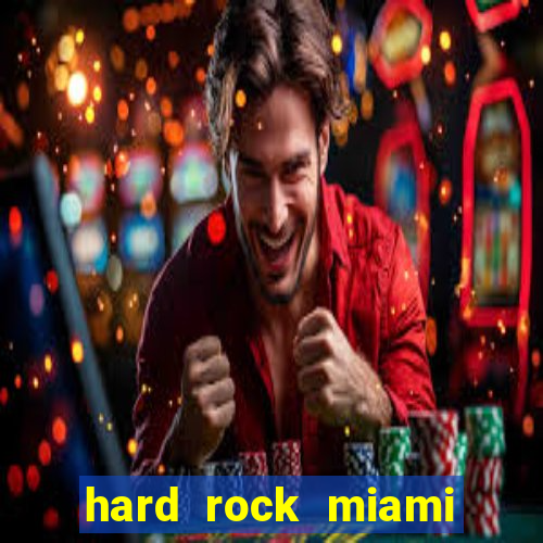 hard rock miami casino hotel