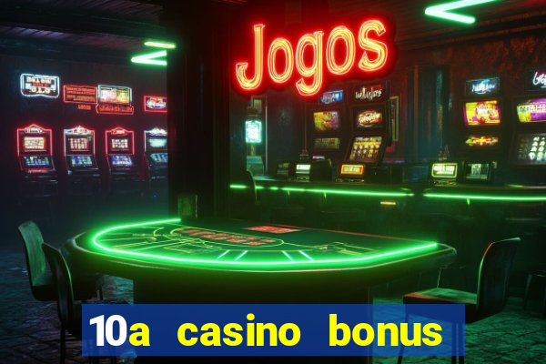 10a casino bonus ohne einzahlung