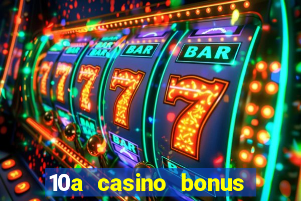 10a casino bonus ohne einzahlung