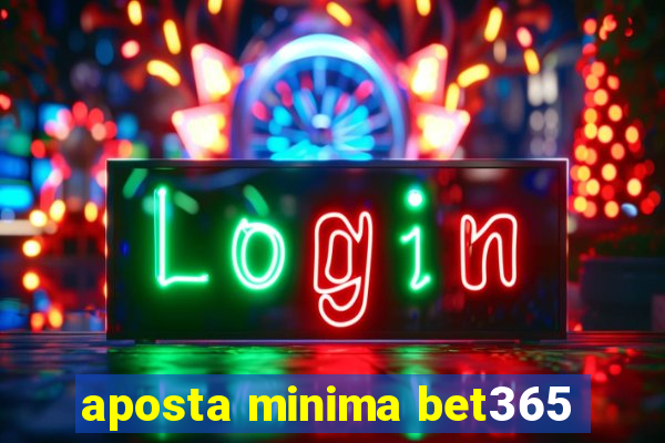 aposta minima bet365