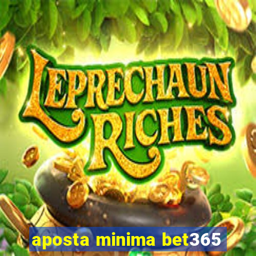 aposta minima bet365