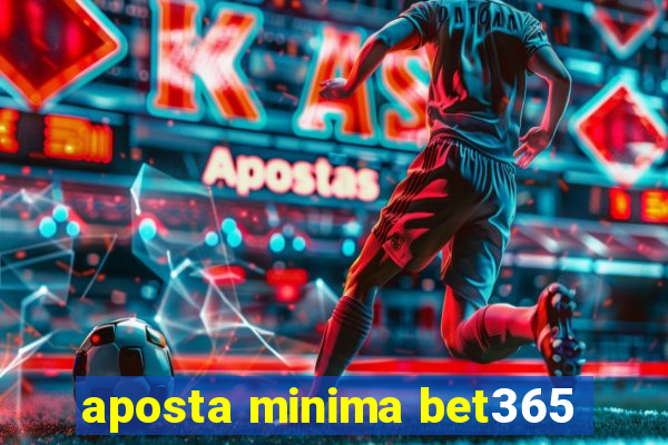 aposta minima bet365