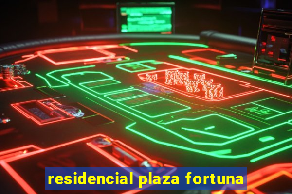 residencial plaza fortuna