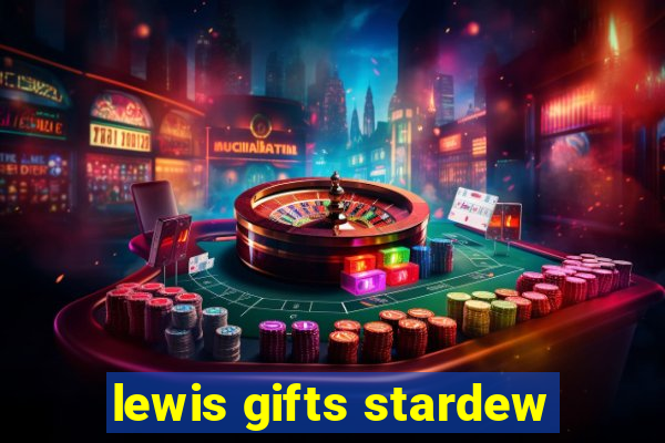 lewis gifts stardew