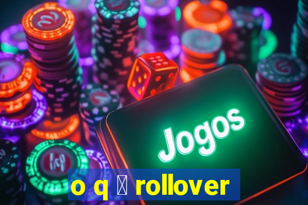 o q 茅 rollover