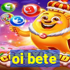 oi bete