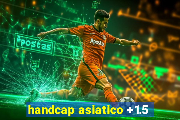 handcap asiatico +1.5