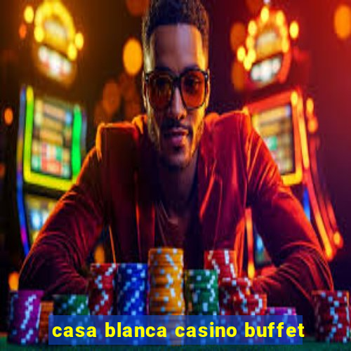 casa blanca casino buffet