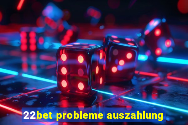 22bet probleme auszahlung