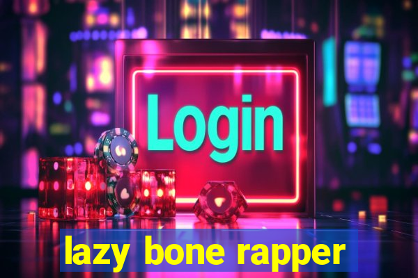 lazy bone rapper