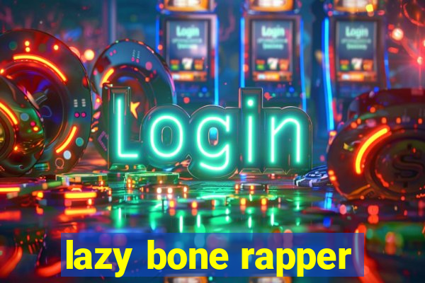 lazy bone rapper