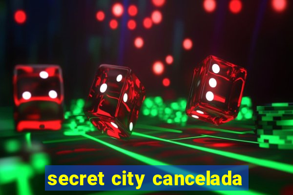 secret city cancelada