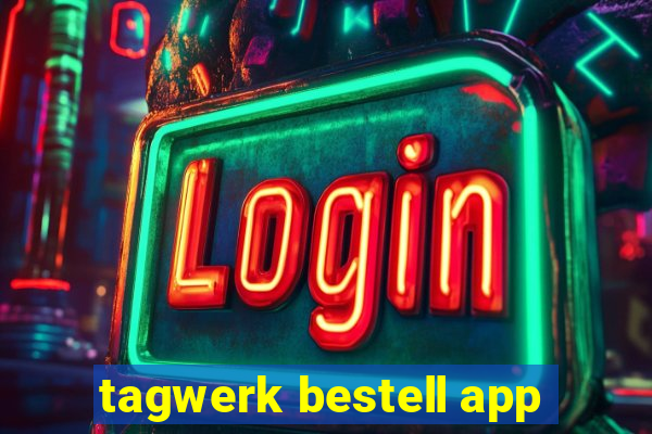 tagwerk bestell app