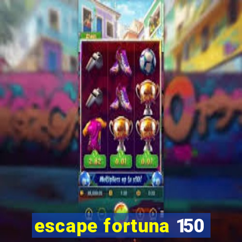 escape fortuna 150