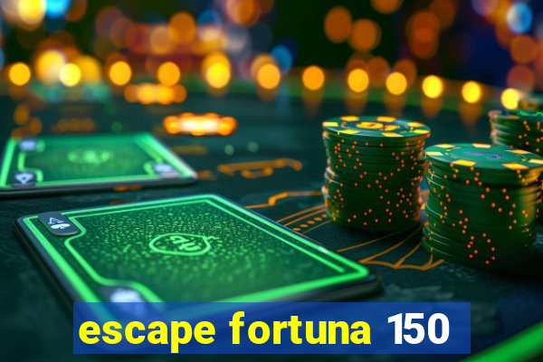 escape fortuna 150