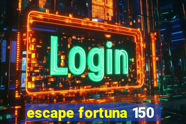 escape fortuna 150