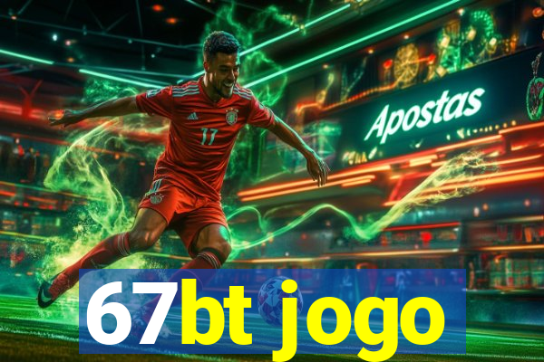 67bt jogo