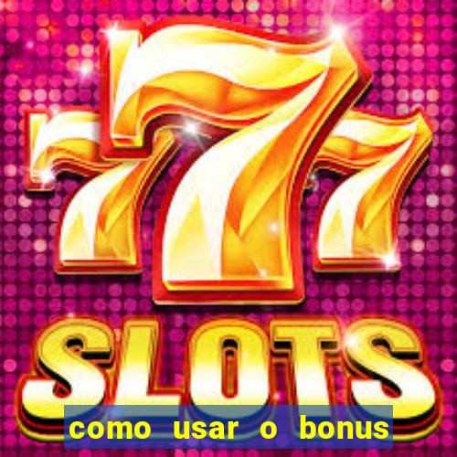 como usar o bonus do 1win casino