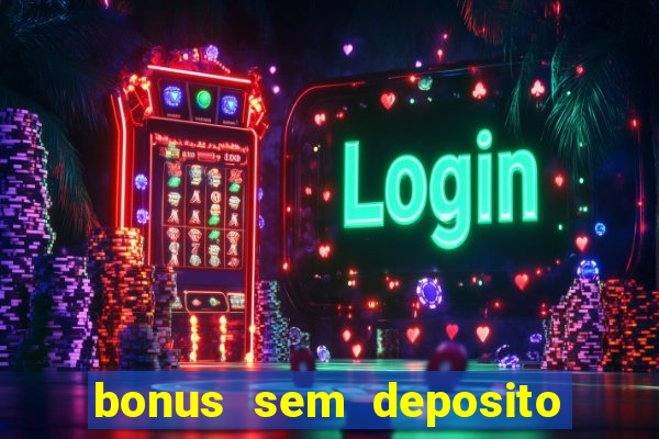 bonus sem deposito casino online