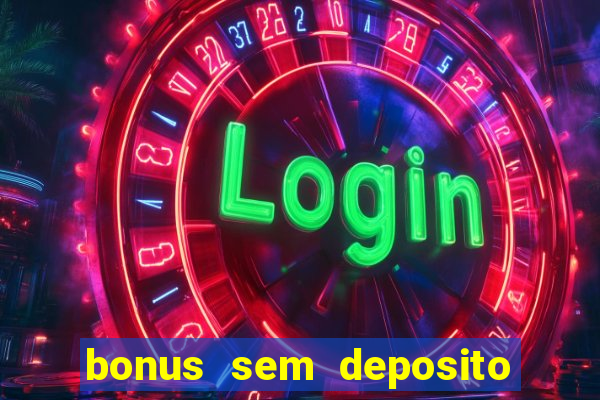 bonus sem deposito casino online