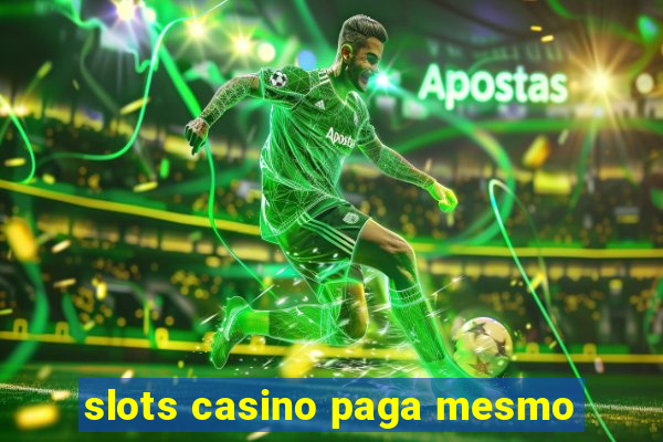 slots casino paga mesmo