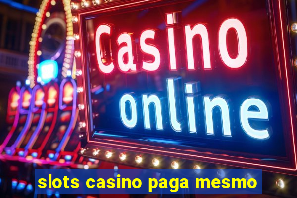 slots casino paga mesmo