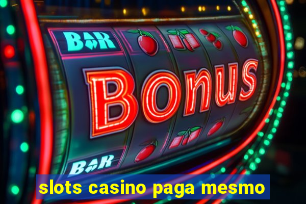 slots casino paga mesmo