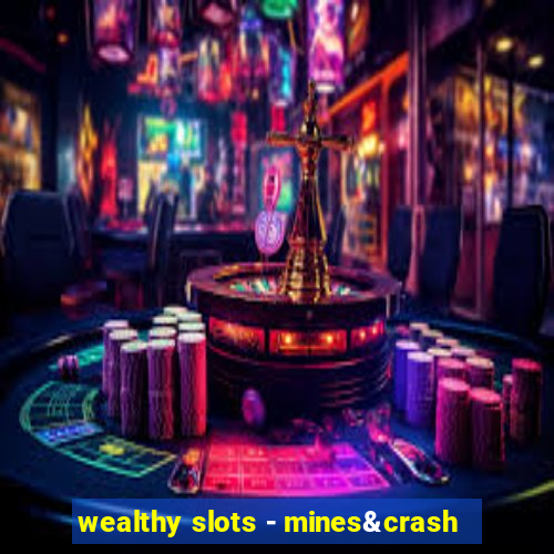 wealthy slots - mines&crash