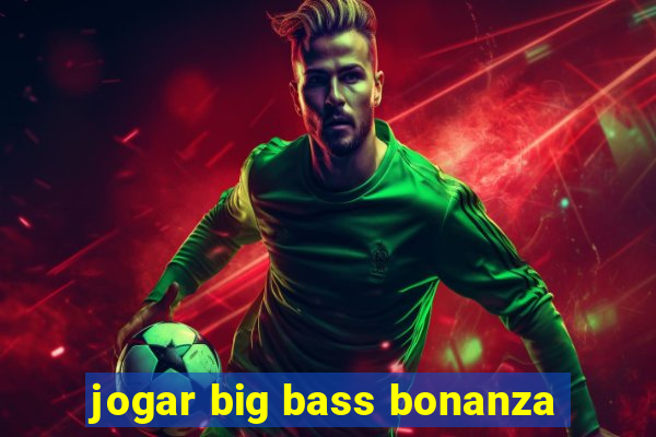 jogar big bass bonanza