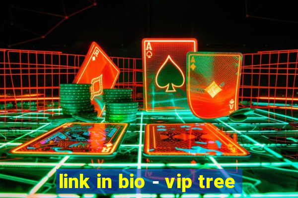 link in bio - vip tree