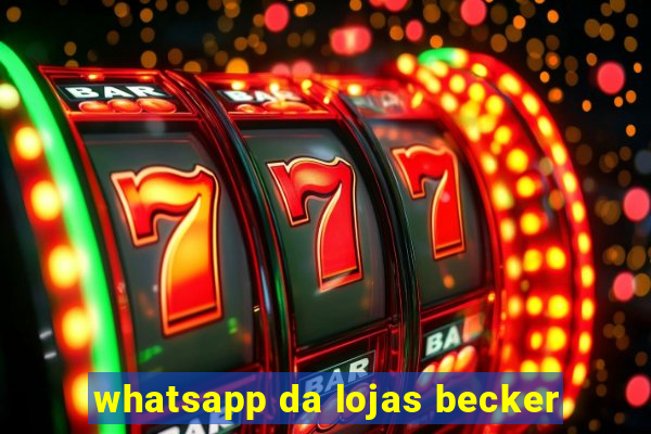 whatsapp da lojas becker