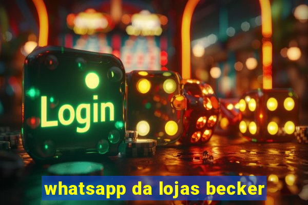 whatsapp da lojas becker