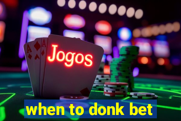 when to donk bet