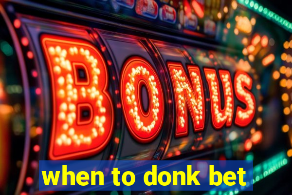 when to donk bet