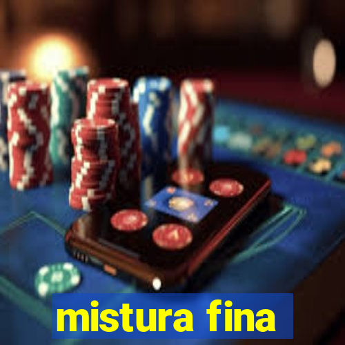 mistura fina