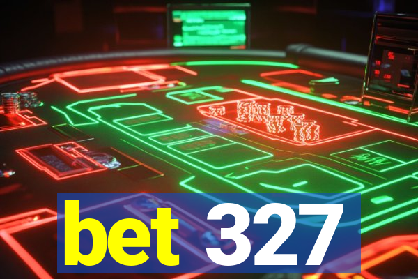 bet 327