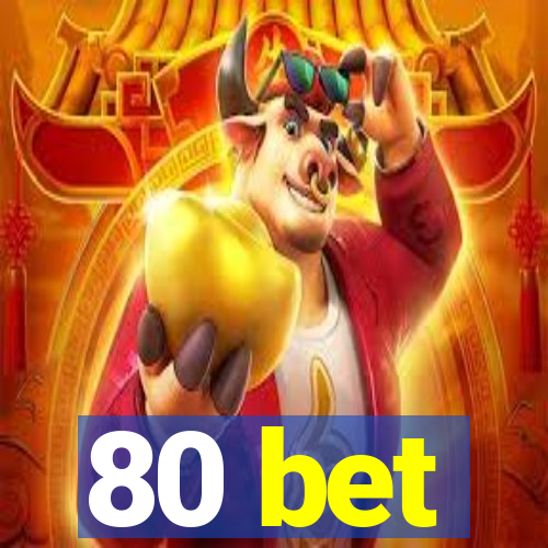 80 bet