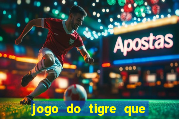 jogo do tigre que paga dinheiro