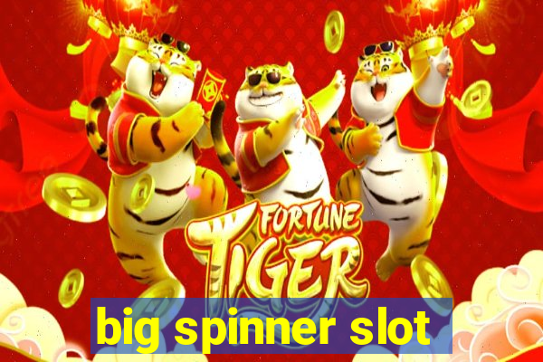 big spinner slot