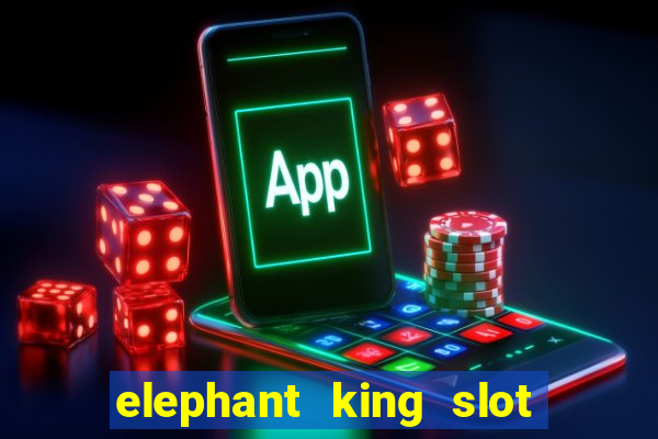 elephant king slot big win