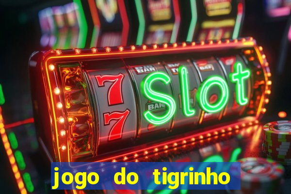 jogo do tigrinho de verdade