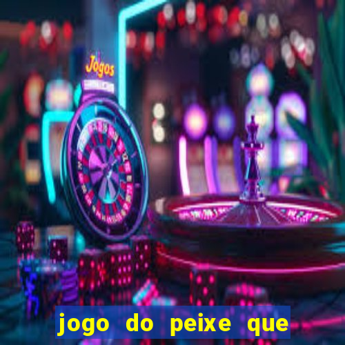 jogo do peixe que ganha dinheiro