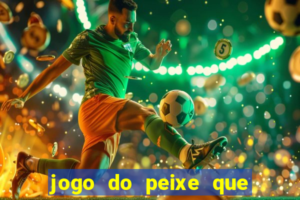 jogo do peixe que ganha dinheiro